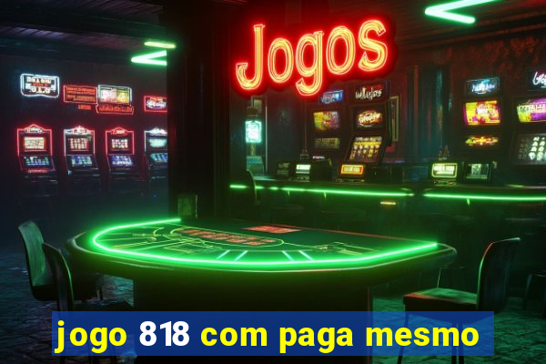 jogo 818 com paga mesmo